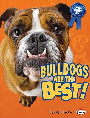 Bulldogs Are the Best! (The Best Dogs Ever)