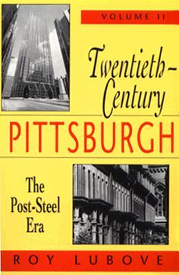 Twentieth-Century Pittsburgh, Volume Two: The Post-Steel Era (Regional)