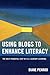 Using Blogs to Enhance Literacy: The Next Powerful Step in 21stCentury Learning