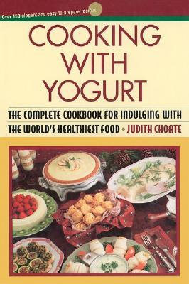 Cooking with Yogurt: The Complete Cookbook for Indulging with the World's Healthiest Food (Paperback)