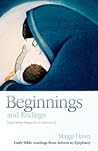 Beginnings and Endings - and What Happens in Between: Daily Bible readings from Advent to Epiphany