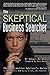 The Skeptical Business Searcher: The Information Advisor's Guide to Evaluating Web Data, Sites, and Sources