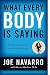 What Every Body is Saying: An FBI Agent's Guide to Speed-Reading People