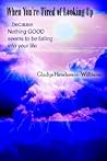When You're Tired of Looking Up: ...because Nothing Good seems to be falling into your life