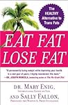 Eat Fat, Lose Fat by Mary G. Enig