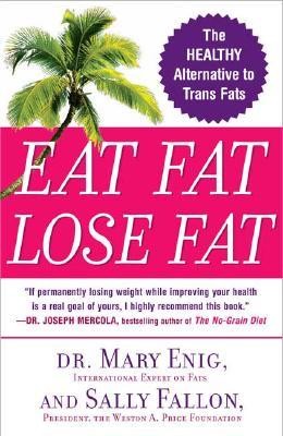 Eat Fat, Lose Fat: The Healthy Alternative to Trans Fats (Paperback)