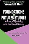 Foundations of Futures Studies by Wendell Bell