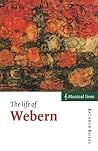 The Life of Webern (Musical Lives) The Life of Webern (Musical Lives)