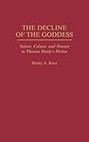 The Decline of the Goddess: Nature, Culture, and Women in Thomas Hardy's Fiction (Contributions to the Study of World Literature)