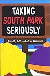 Taking South Park Seriously by Jeffrey Andrew Weinstock