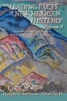 The Leading Facts of New Mexican History, Vol II (Softcover) (Southwest Heritage) The Leading Facts of New Mexican History, Vol II (Softcover) (Southwest Heritage)