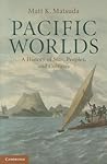 Pacific Worlds: A History of Seas, Peoples, and Cultures