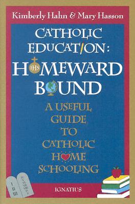 Catholic Education: Homeward Bound - Useful Guide to Catholic Home Schooling (Paperback)