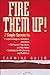 Fire Them Up!: 7 Simple Secrets to: Inspire Colleagues, Customers, and Clients; Sell Yourself, Your Vision, and Your Values; Communicate with Charisma and Confidence