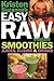 Kristen Suzanne's EASY Raw Vegan Smoothies, Juices, Elixirs & Drinks: The Definitive Raw Fooder's Book of Beverage Recipes for Boosting Energy, ... or Cutting Loose... Including Wine Drinks!