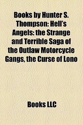 Books By Hunter S. Thompson (Study Guide): Hell's Angels: The Strange And Terrible Saga Of The Outlaw Motorcycle Gangs, The Curse Of Lono
