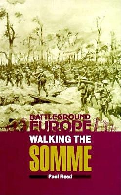 Walking the Somme: A Walker's Guide to the 1916 Somme Battlefields (Battleground Europe Series)