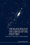 The Black Hole at the Center of the Milky Way The Black Hole at the Center of the Milky Way