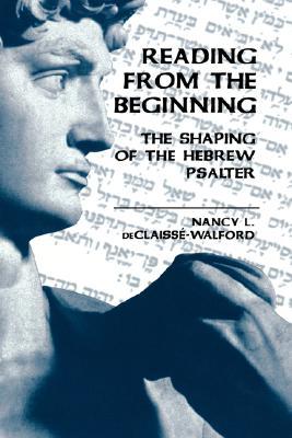 Reading from the Beginning: The Shaping of the Hebrew Psalter (Hardcover)
