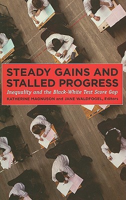 Steady Gains and Stalled Progress: Inequality and the Black-White Test Score Gap (Hardcover)