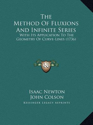 The Method Of Fluxions And Infinite Series: With Its Application To The Geometry Of Curve-Lines (1736)