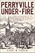Perryville Under Fire: The Aftermath of Kentucky's Largest Civil War Battle (Civil War Series)