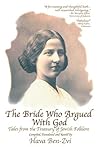THE BRIDE WHO ARGUED WITH GOD: TALES FROM THE TREASURY OF JEWISH FOLKLORE