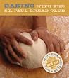Baking with the St Paul Bread Club: Recipes, Tips, and Stories Baking with the St Paul Bread Club: Recipes, Tips, and Stories