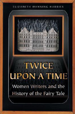 Twice upon a Time: Women Writers and the History of the Fairy Tale (Paperback)