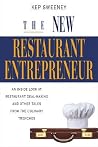 The New Restaurant Entrepreneur: An Inside Look at Restaurant Deal-Making and Other Tales from the Culinary Trenches The New Restaurant Entrepreneur: An Inside Look at Restaurant Deal-Making and Other Tales from the Culinary Trenches