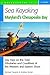 Sea Kayaking Maryland's Chesapeake Bay: Day Trips on the Tidal Tributaries and Coastlines of the Western and Eastern Shore