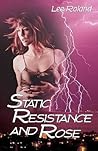 Static Resistance and Rose by Lee Roland