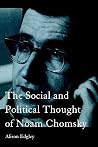 The Social and Political Thought of Noam Chomsky (Routledge Studies in Social and Political Thought) (Volume 0) The Social and Political Thought of Noam Chomsky (Routledge Studies in Social and Political Thought) (Volume 0)