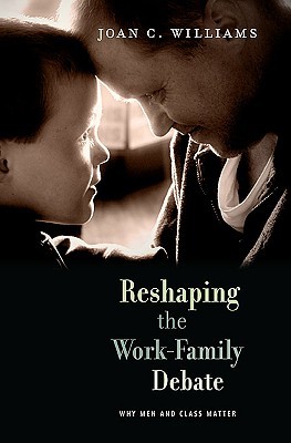 Reshaping the Work-Family Debate: Why Men and Class Matter (Hardcover)