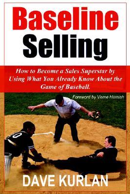 Baseline Selling: How to Become a Sales Superstar by Using What You Already Know About the Game of Baseball (Paperback)