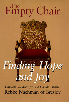 The Empty Chair: Finding Hope and Joy―Timeless Wisdom from a Hasidic Master, Rebbe Nachman of Breslov (Paperback)