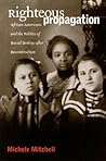 Righteous Propagation: African Americans and the Politics of Racial Destiny After Reconstruction