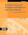 Decision Trees for Business Intelligence and Data Mining: Using SAS Enterprise Miner