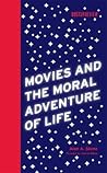 Movies and the Moral Adventure of Life (Boston Review Books) Movies and the Moral Adventure of Life (Boston Review Books)