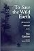 To Save the Wild Earth: Field Notes from the Environmental Frontline