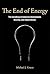 The End of Energy: The Unmaking of America's Environment, Security, and Independence
