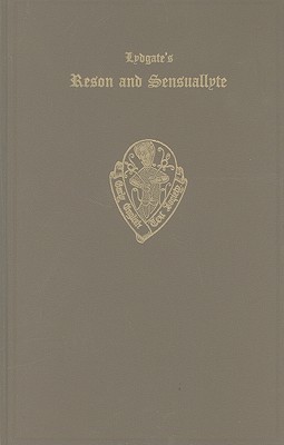 Lydgate's Reson and Sensuallyte: Vol. I Manuscripts, Text, and Glossary (Early English Text Society Extra Series)