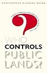 Who Controls Public Lands?: Mining, Forestry, and Grazing Policies, 1870-1990