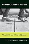 Compulsive Acts: A Psychiatrist's Tales of Ritual and Obsession