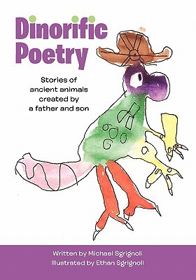Dinorific Poetry: Stories of Ancient Animals Created by a Father and Son (Paperback)