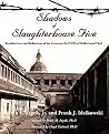 Shadows of Slaughterhouse Five: Recollections and Reflections of the Ex-POWs of Schlachthof Fünf, Dresden, Germany Shadows of Slaughterhouse Five: Recollections and Reflections of the Ex-POWs of Schlachthof Fünf, Dresden, Germany