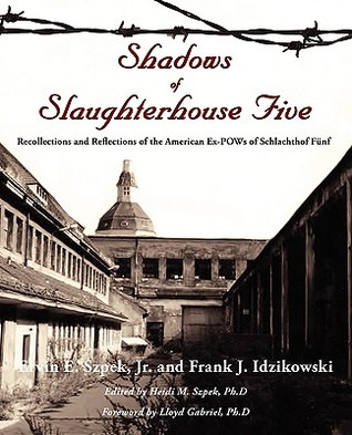 Shadows of Slaughterhouse Five: Recollections and Reflections of the Ex-POWs of Schlachthof Fünf, Dresden, Germany (Paperback)