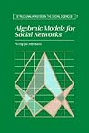 Algebraic Models for Social Networks (Structural Analysis in the Social Sciences, Series Number 7)