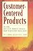 Customer Centered Products:...