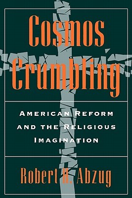 Cosmos Crumbling: American Reform and the Religious Imagination (Paperback)